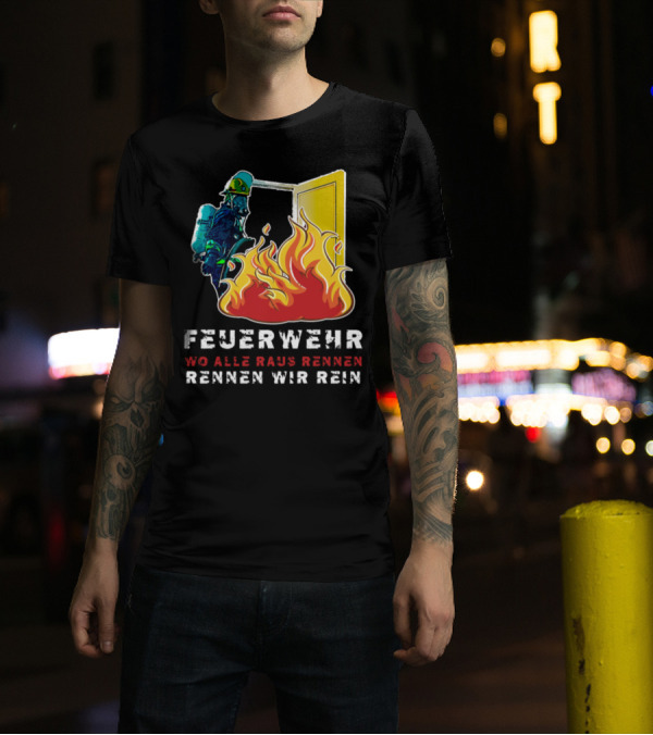 Feuerwehr Wo Alle Raus Rennen Rennen Wir Rein T-Shirt