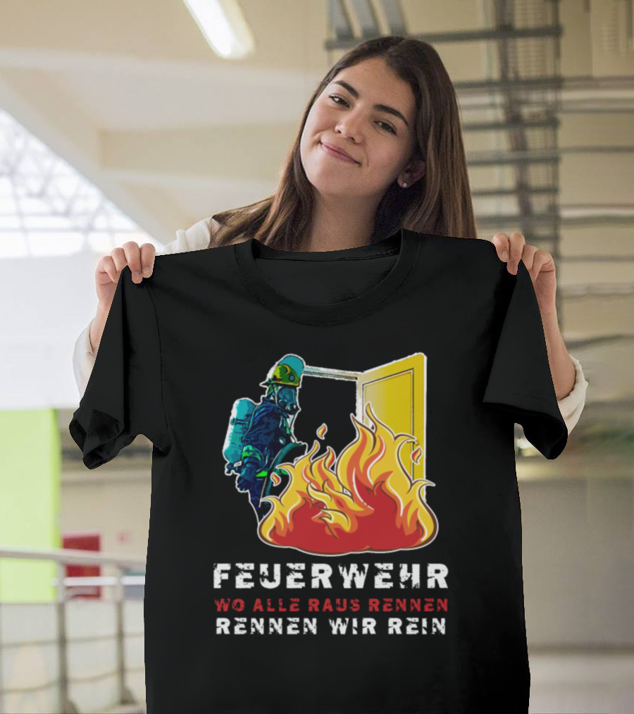 Feuerwehr Wo Alle Raus Rennen Rennen Wir Rein T-Shirt