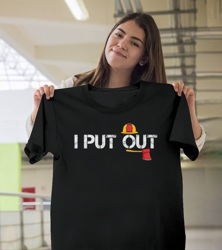 I Put Out Firefighter Helmet and Axe T-Shirt
