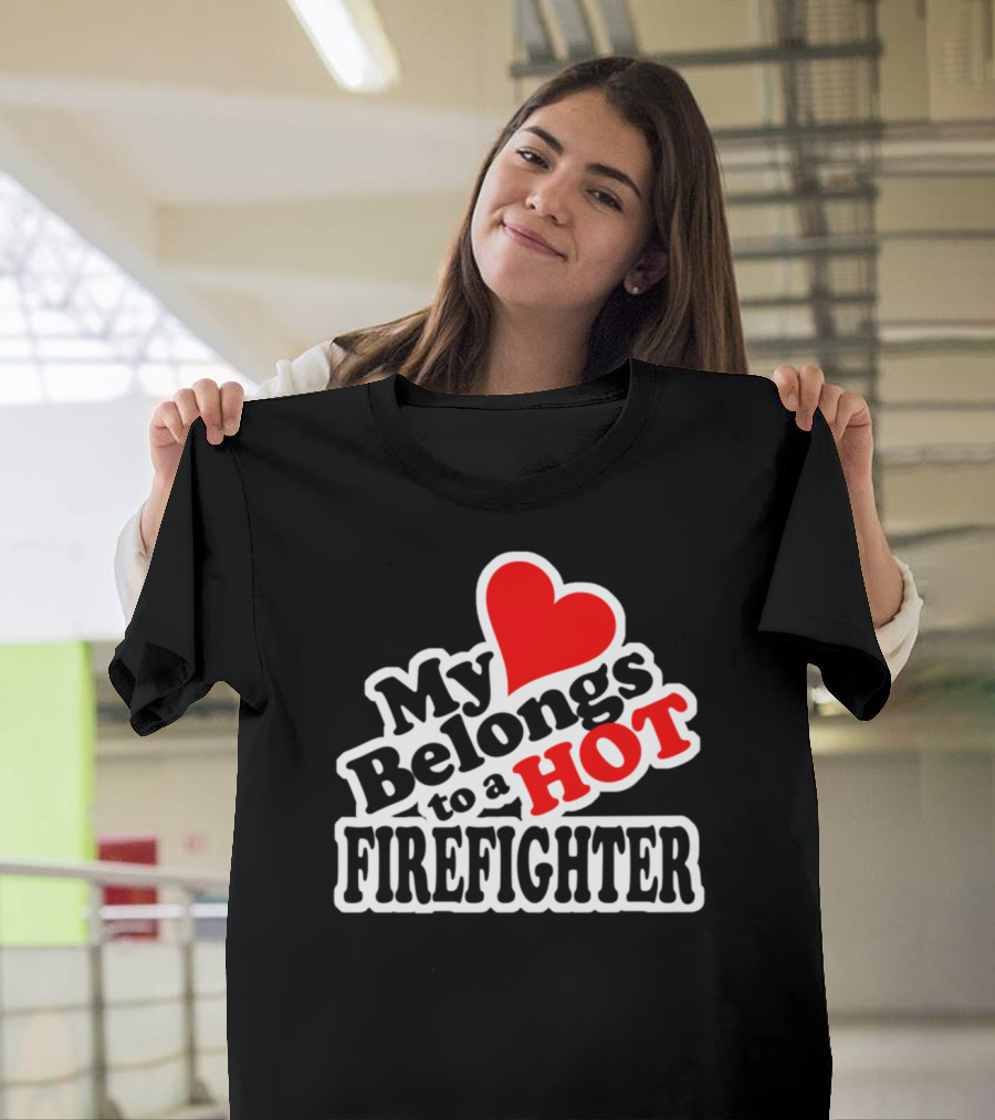 My Heart Belongs To A Hot Firefighter Love Heart T-Shirt