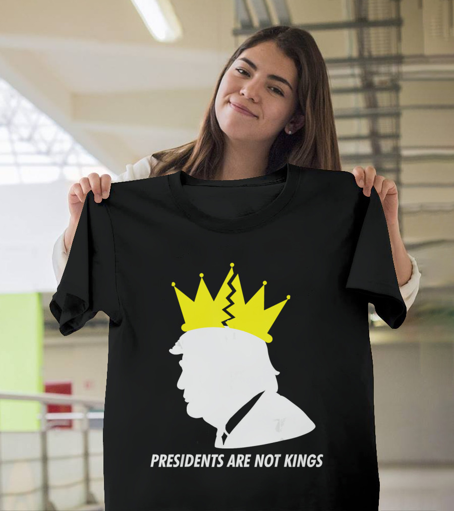Presidents Are Not Kings Donald Trump Crown T-Shirt