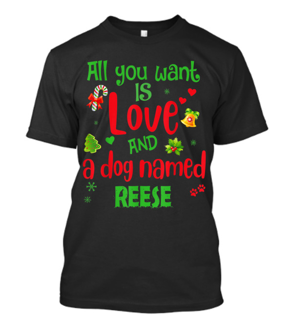 All You Want Is Love And A Dog Named Reese With Candy Cane And Christmas Bells T-Shirt