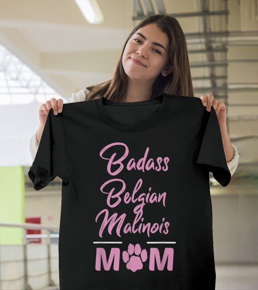 Badass Belgian Malinois Mom T-Shirt