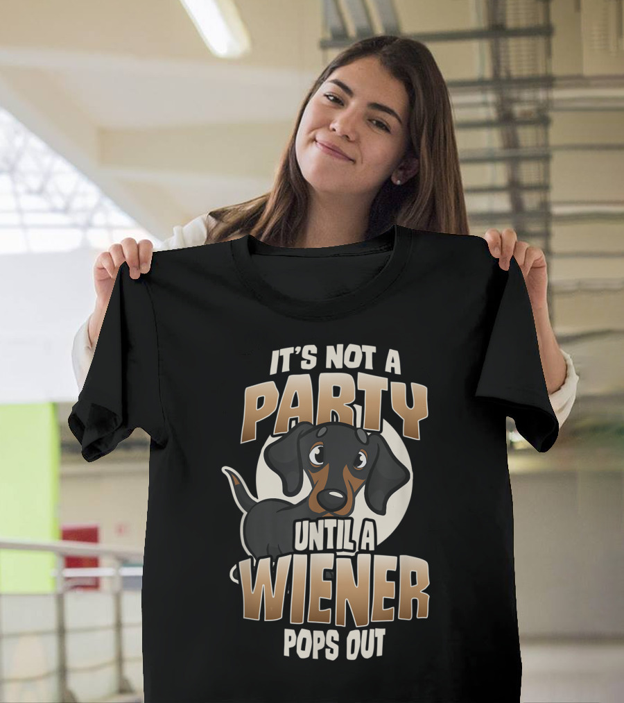 IT'S NOT A PARTY UNTIL A WIENER POPS OUT Cute Dachshund Humorous T-Shirt