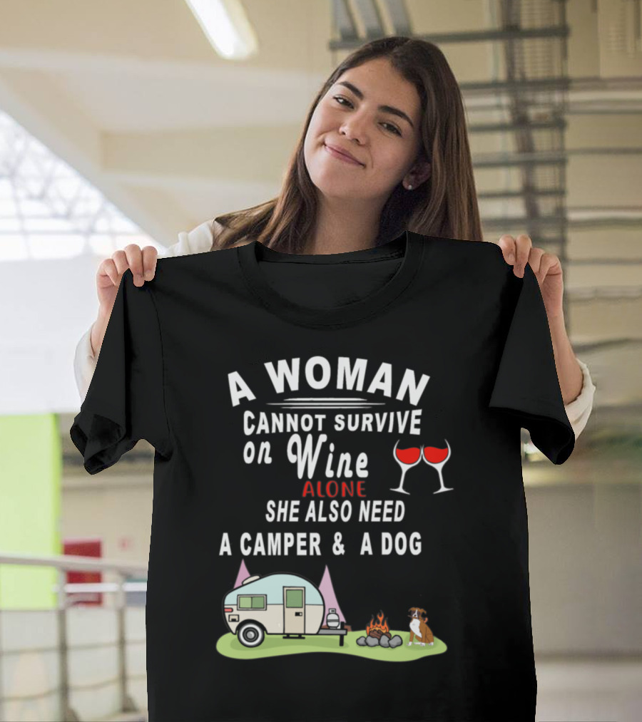 A Woman Cannot Survive On Wine Alone She Also Need A Camper and A Dog T-Shirt