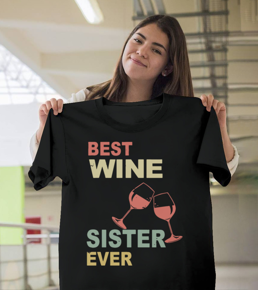 Best Wine Sister Ever Drink Favorite Wine Glasses T-Shirt