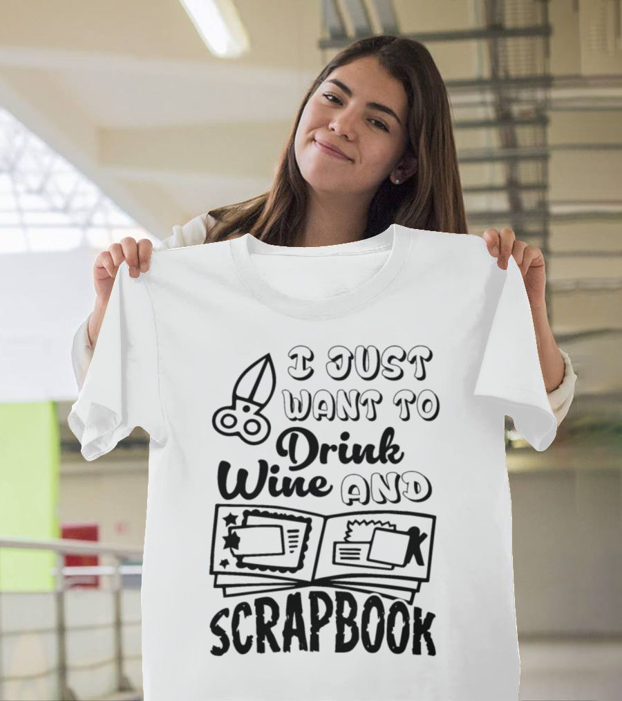 I Just Want to Drink Wine and Scrapbook T-Shirt