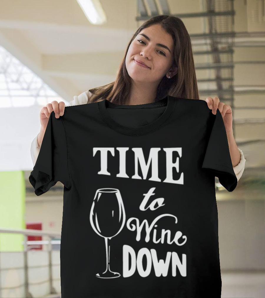 Time to Wine Down Glass 01qytgm T-Shirt