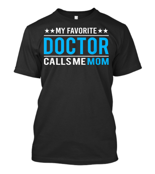 MY FAVORITE DOCTOR CALLS ME MOM DOCTOR T-Shirt