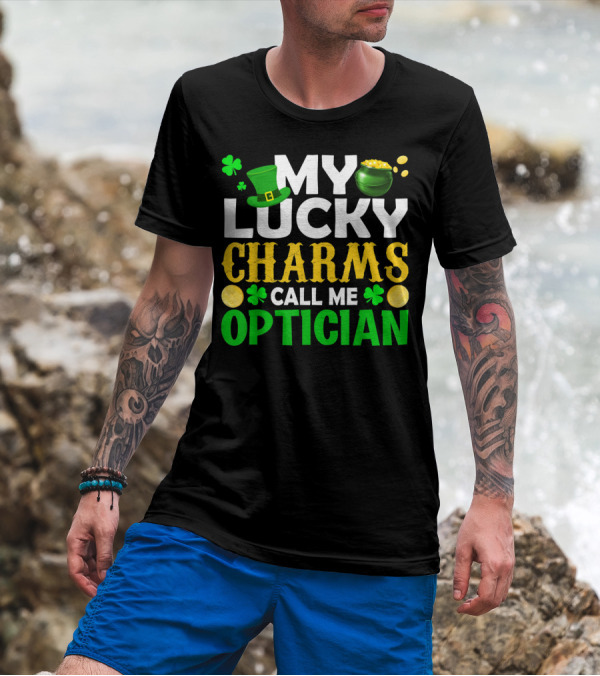 My Lucky Charms Call Me Optician Leprechaun Coins Clover St Patrick's T-Shirt