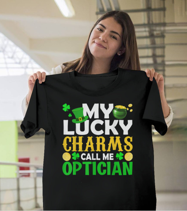 My Lucky Charms Call Me Optician Leprechaun Coins Clover St Patrick's T-Shirt