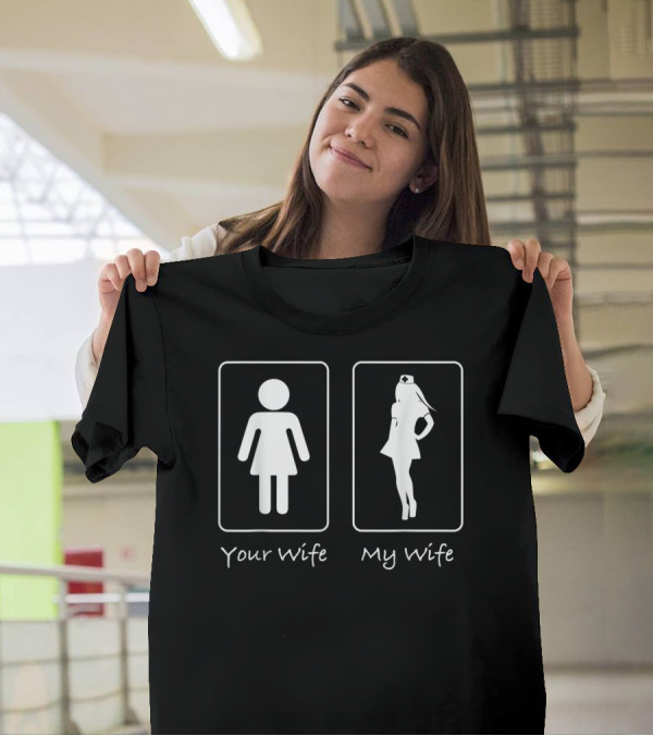Your Wife My Wife Nurse Funny Professional Silhouette Comparison T-Shirt