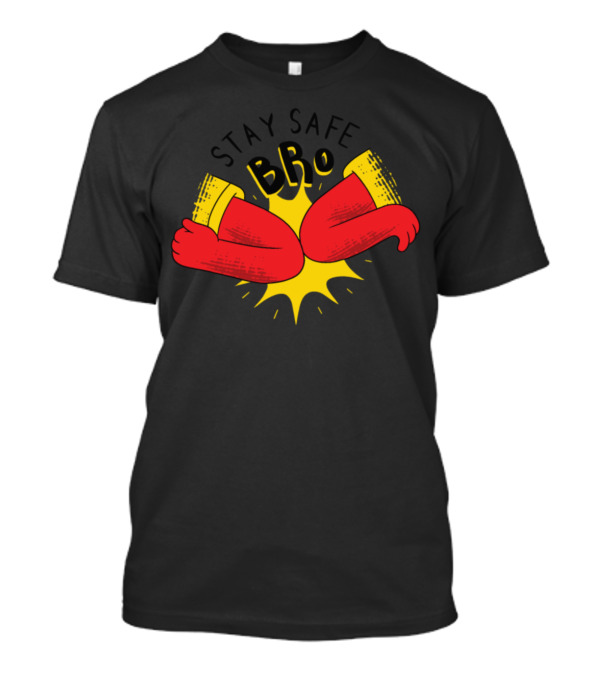 STAY SAFE BRO Distance Greeting Elbow Bump T-Shirt