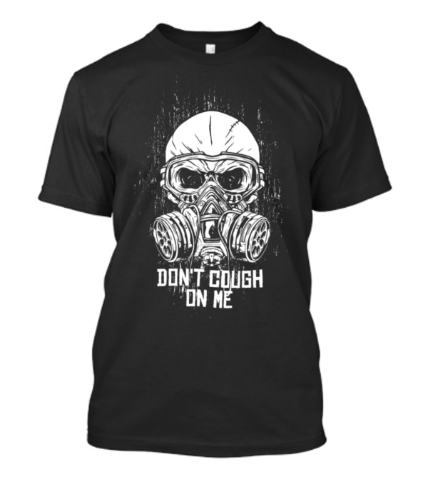 Don't Cough On Me Grunge Gas Mask Virus T-Shirt