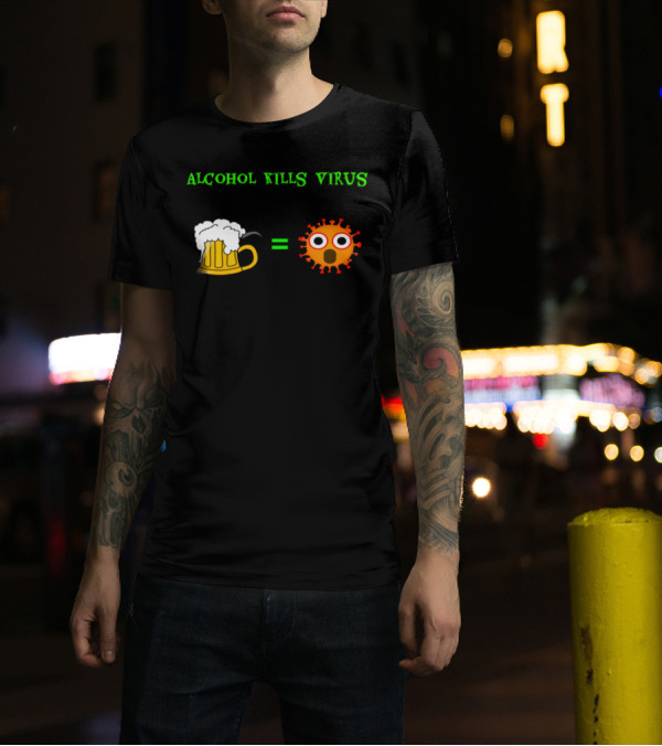 Alcohol Kills Virus Beer Equals Virus T-Shirt