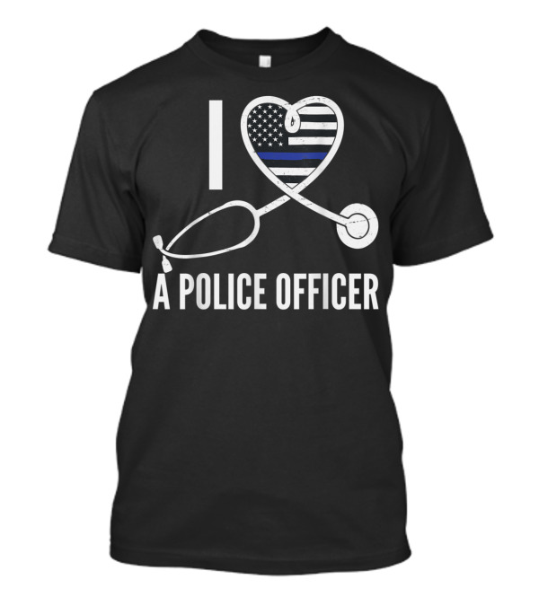 I Love A Police Officer Nurse Heart Support American Flag Thin Blue Line Stethoscope T-Shirt