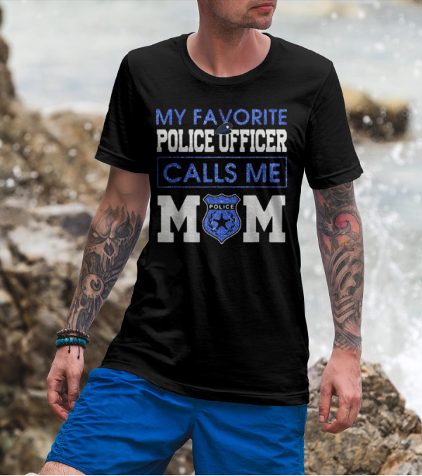 My Favorite Police Officer Calls Me Mom T-Shirt