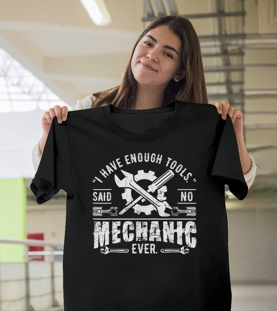 I Have Enough Tools Said No Mechanic Ever Gear Wrench Piston Screwdriver T-Shirt