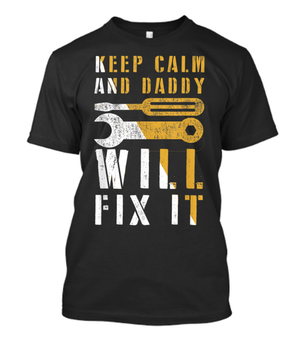 Keep Calm And Daddy Will Fix It Mechanic Dad Tools T-Shirt