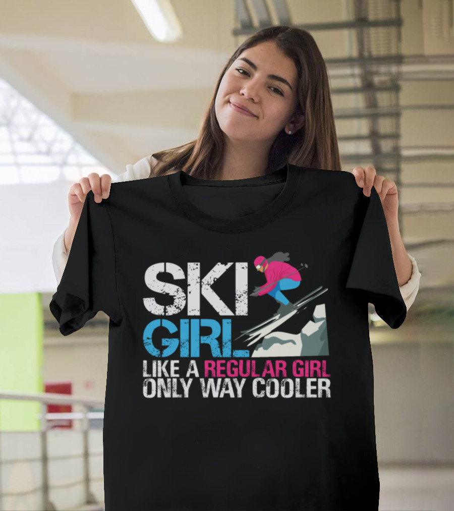 SKI GIRL LIKE A REGULAR GIRL ONLY WAY COOLER T-Shirt