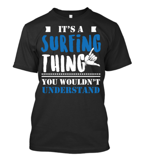 It's A Surfing Thing You Wouldn't Understand Shaka Hand Sign T-Shirt