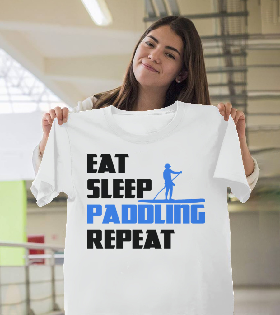 Eat Sleep Paddling Repeat Stand Up Paddling Paddle Surfing Sup Water Sport T-Shirt