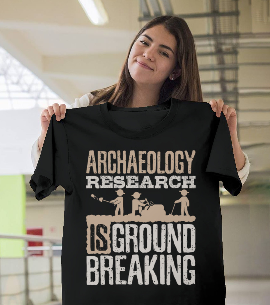 Archaeology Research Is Groundbreaking Digging Explorers T-Shirt