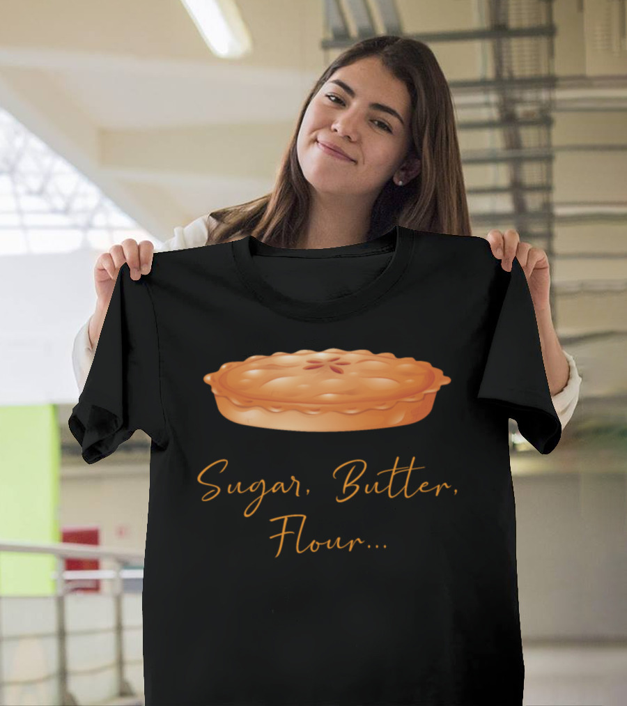 Sugar Butter Flour Baking Pie Baked Goods T-Shirt