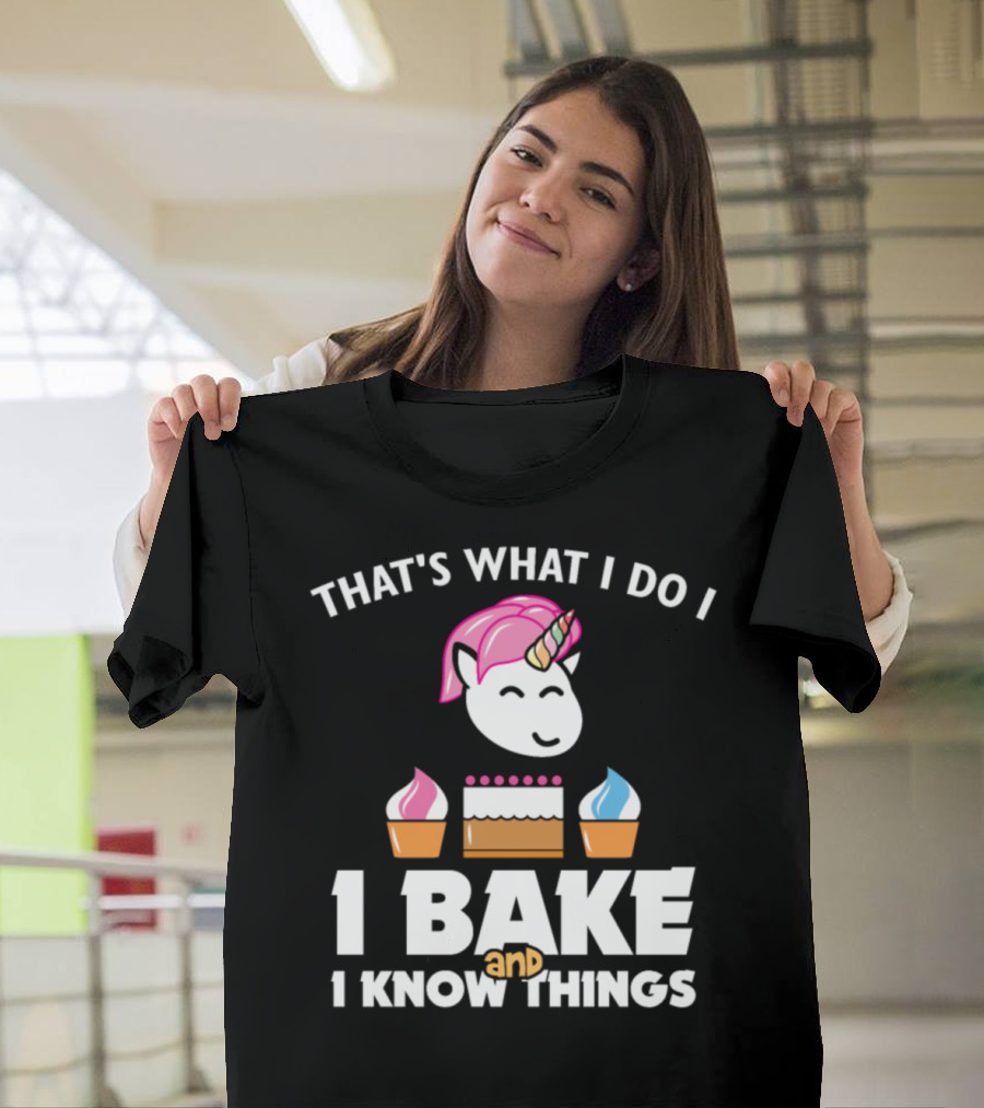 That's What I Do I Bake and I Know Things Unicorn Pastry T-Shirt