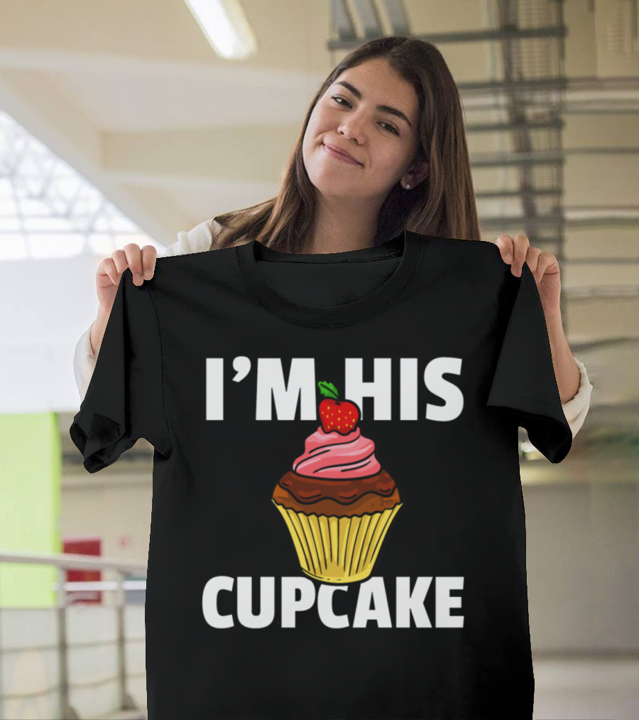 I'M HIS CUPCAKE Muffin Cake Baker T-Shirt