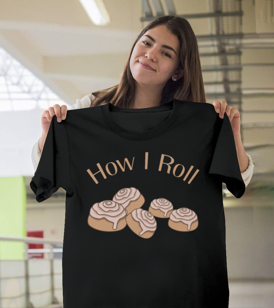 How I Roll Funny Baker Cinnamon Roll Baking Humor T-Shirt