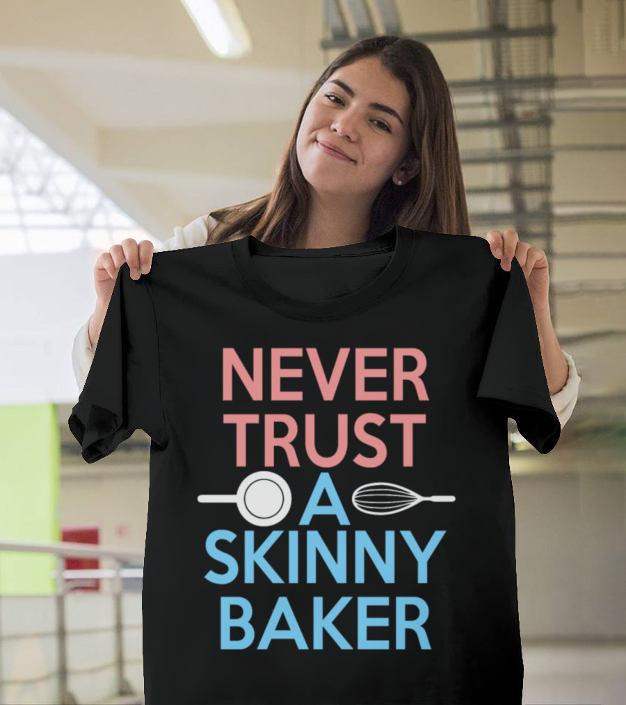 Never Trust A Skinny Baker Funny Bakers Spoon Whisk T-Shirt