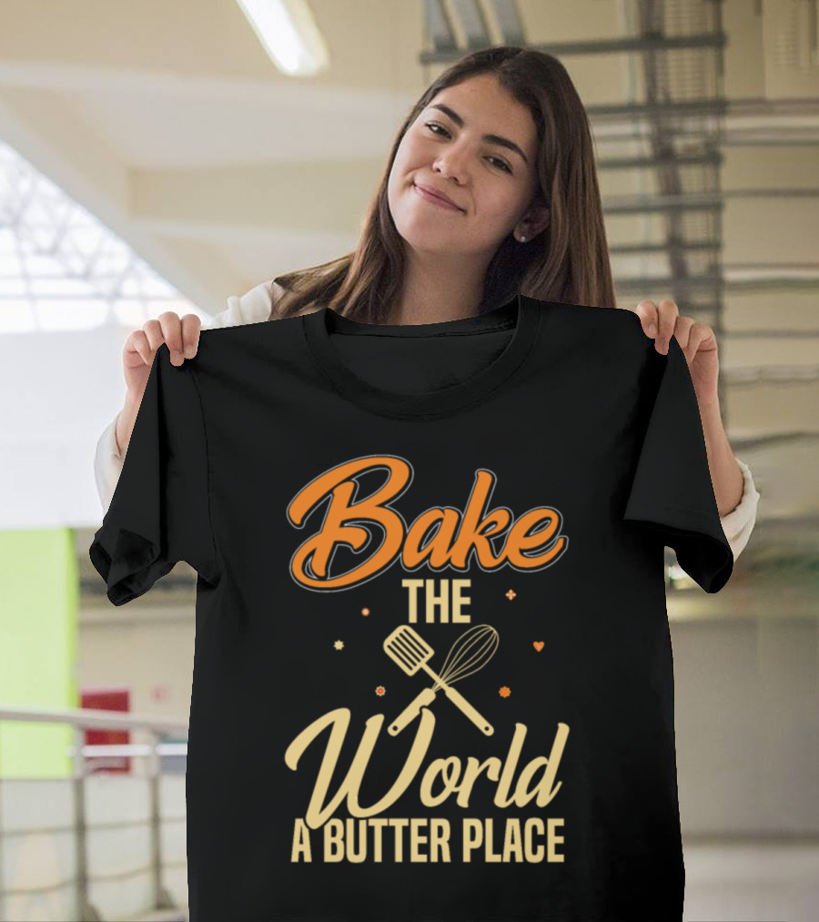 Bake the World a Butter Place T-Shirt