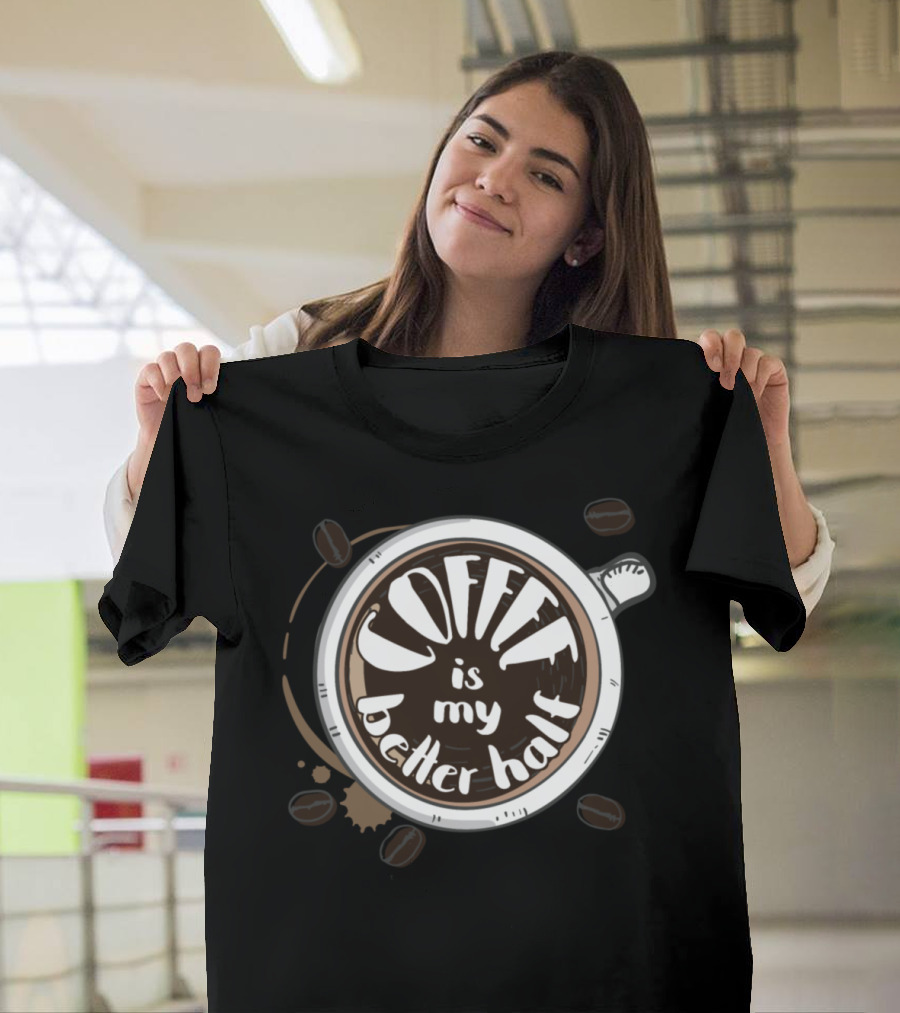 Coffee Is My Better Half Cappuccino Lovers Typography T-Shirt