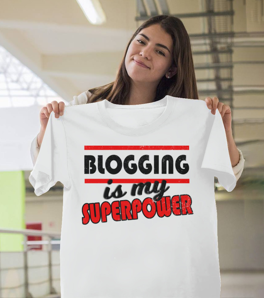Blogging Is My Superpower T-Shirt