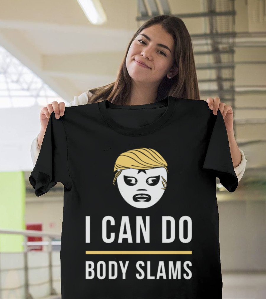 I Can Do Body Slams Mask and Hair T-Shirt