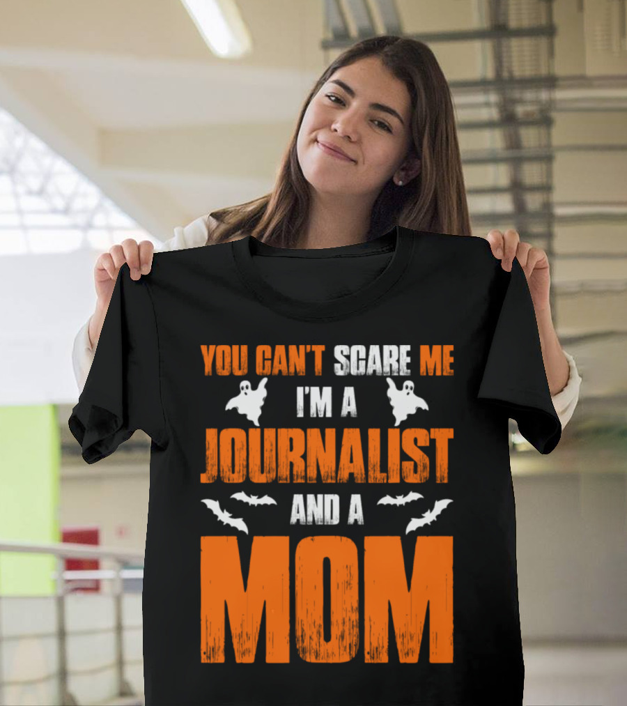 You Can't Scare Me I'm A Journalist And A Mom T-Shirt