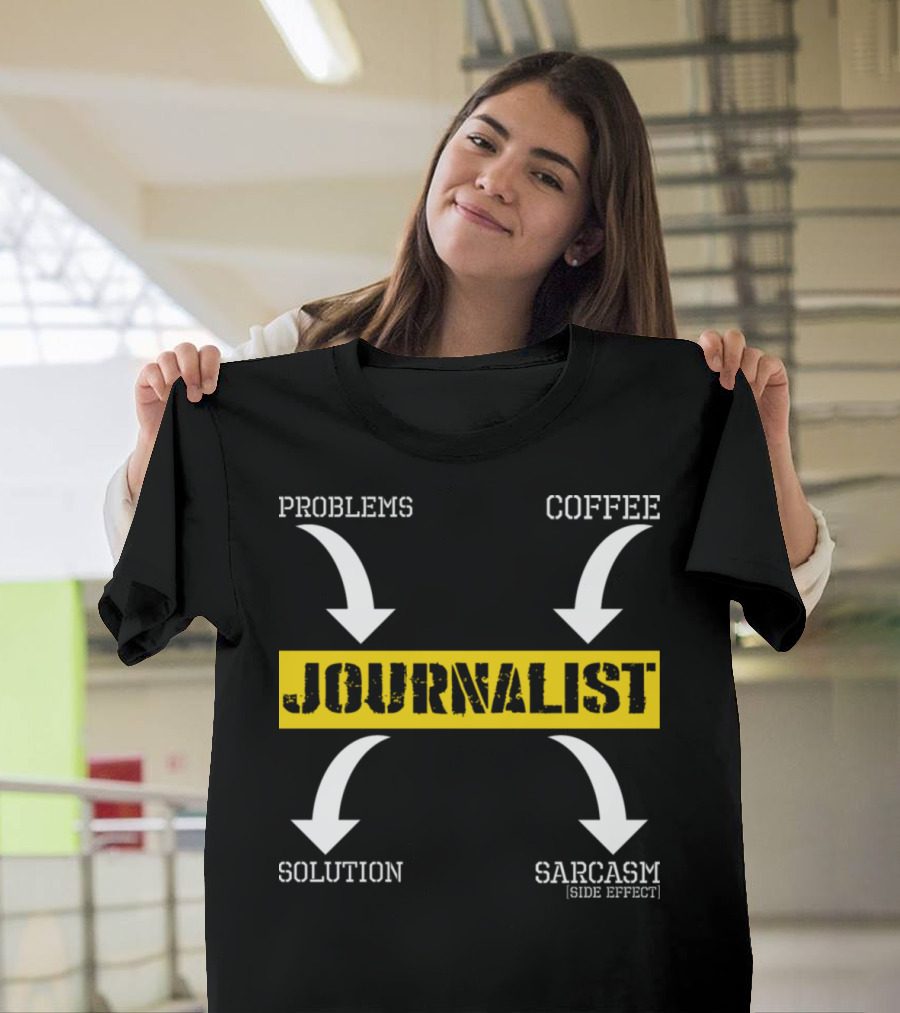 JOURNALIST Problems Solution Coffee Sarcasm [Side Effect] T-Shirt