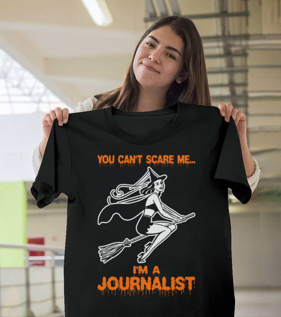 You Can't Scare Me I'm a Journalist Witch on Broomstick T-Shirt