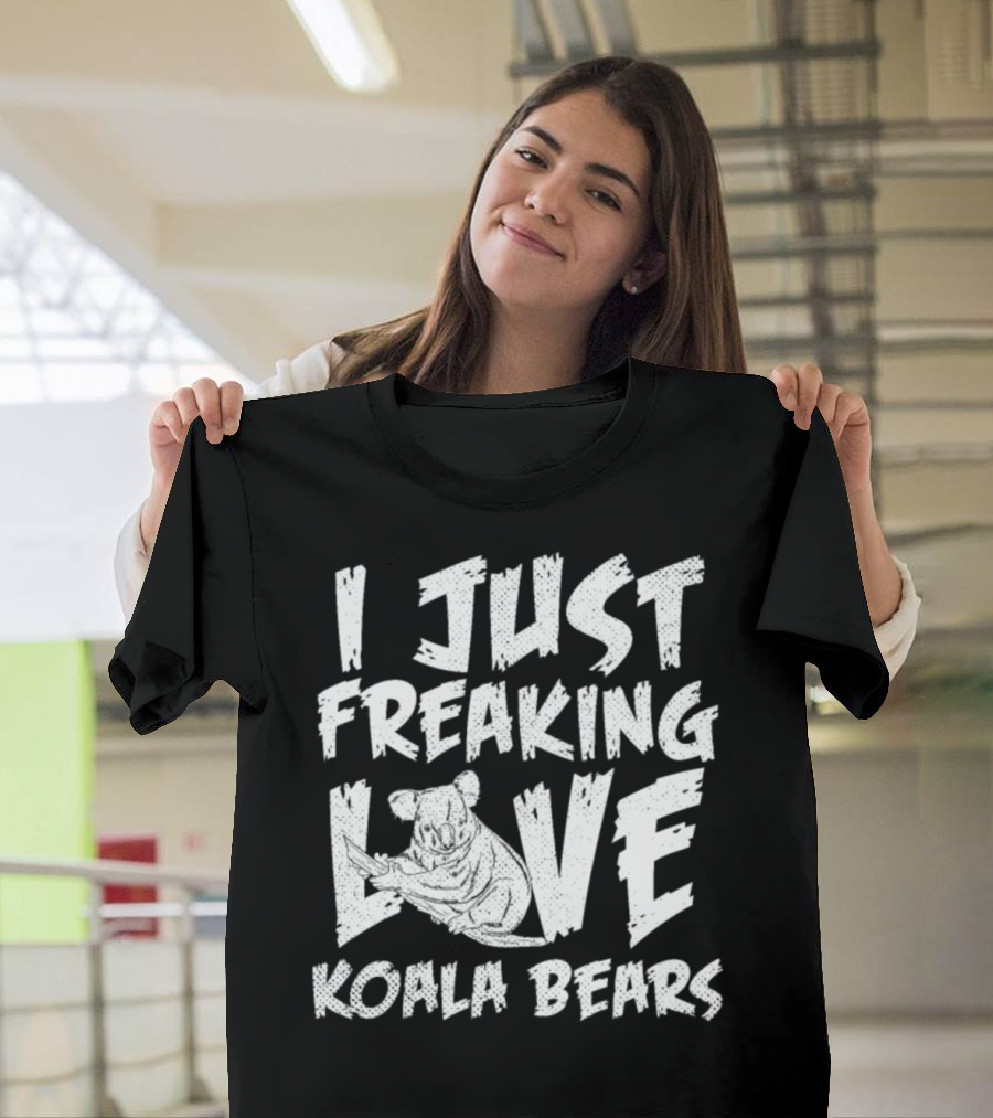 I Just Freaking Love Koala Bears T-Shirt