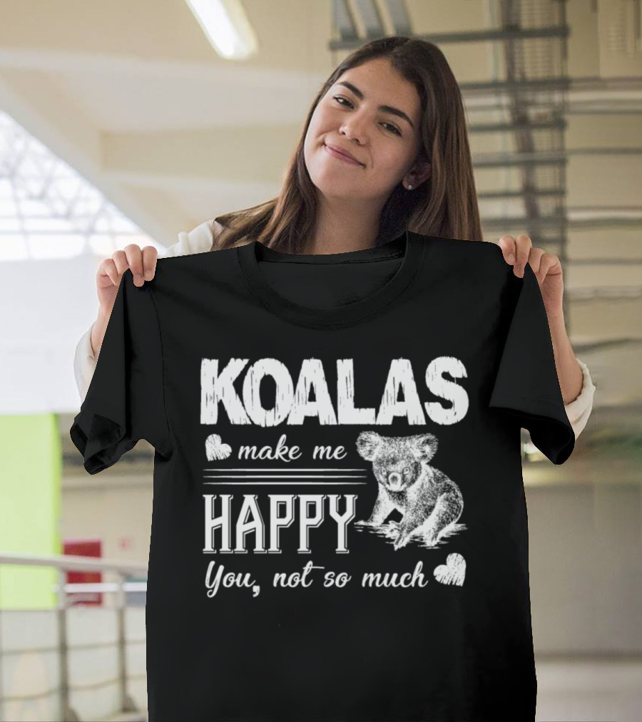 KOALAS Make Me Happy You Not So Much T-Shirt