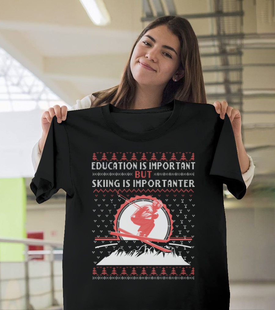 Education Is Important But Skiing Is Importanter Skiing Ski T-Shirt