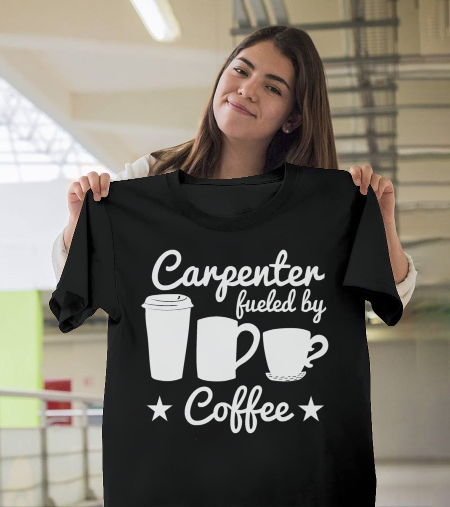 Carpenter Fueled by Coffee Cups and Stars T-Shirt