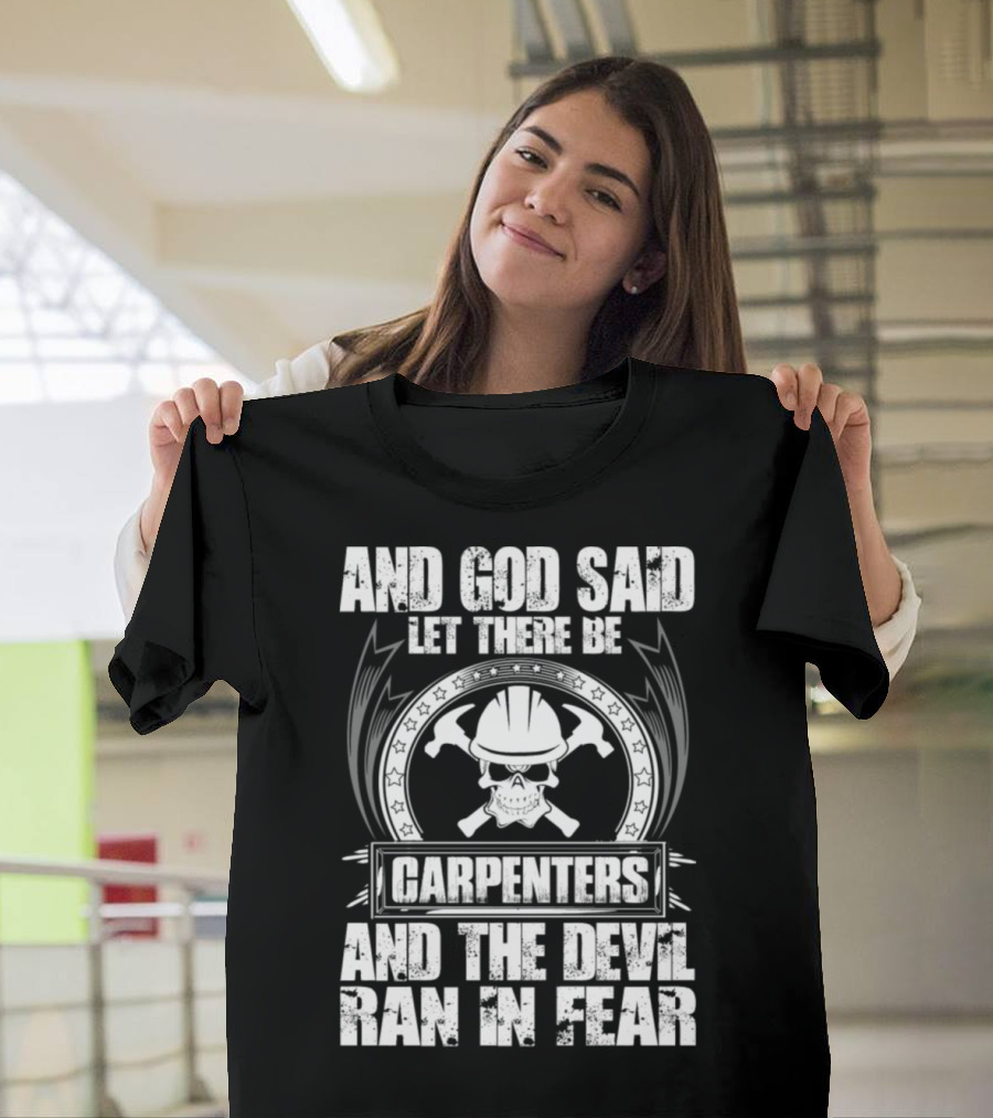 And God Said Let There Be Carpenters and the Devil Ran in Fear T-Shirt