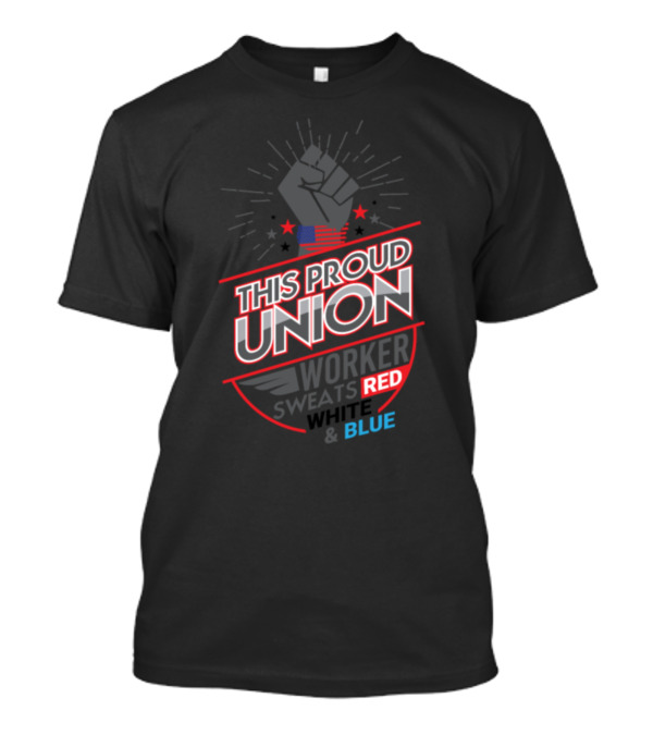 This Proud Union Worker Sweats Red White And Blue T-Shirt