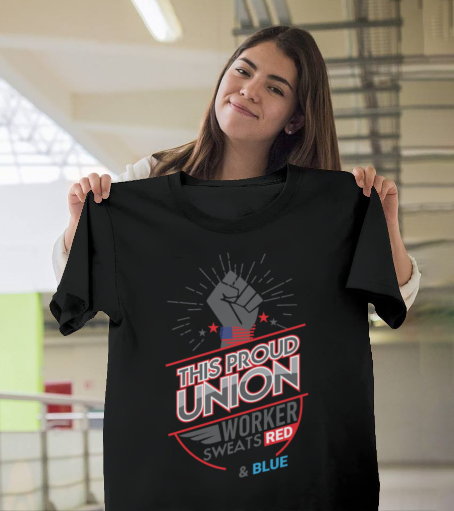 This Proud Union Worker Sweats Red White and Blue T-Shirt