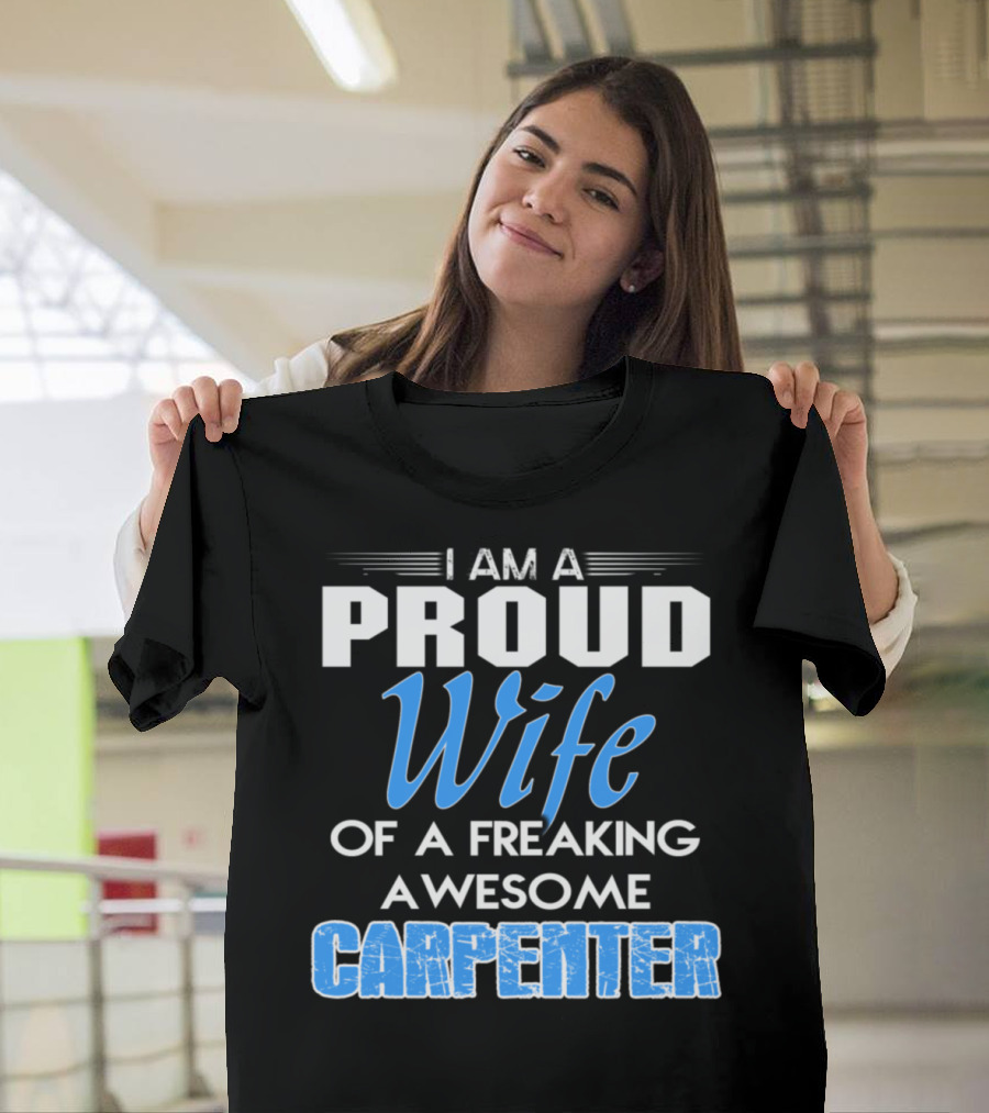 I Am A Proud Wife Of A Freaking Awesome Carpenter T-Shirt