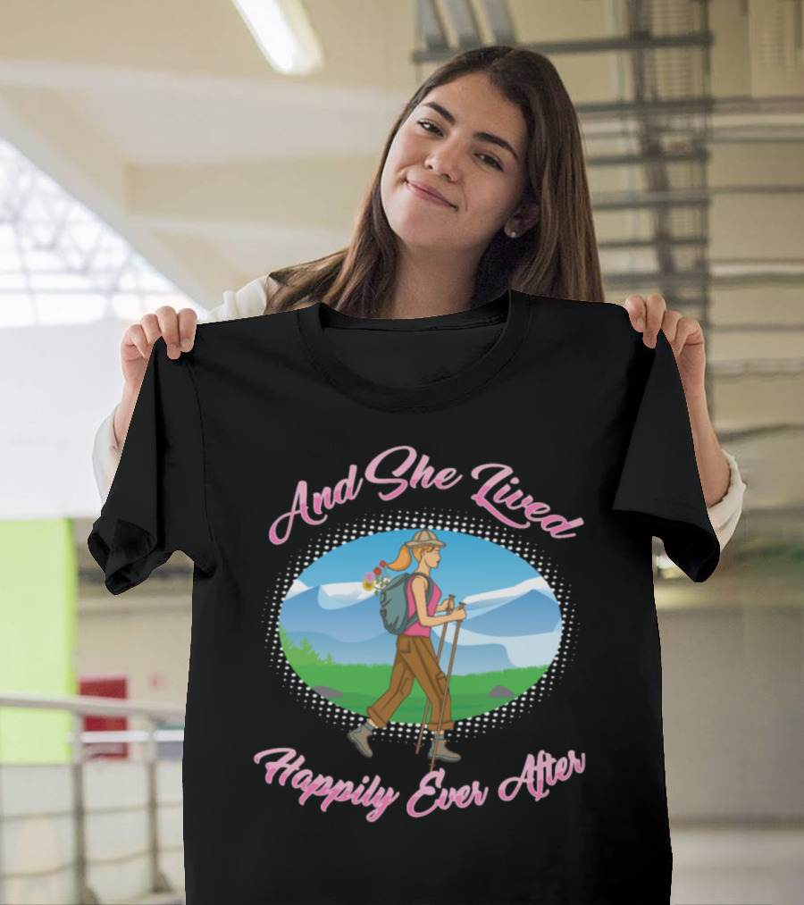 And She Lived Happily Ever After Hiking Adventure T-Shirt