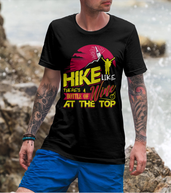 Hike Like There's A Bottle Of Wine At The Top T-Shirt