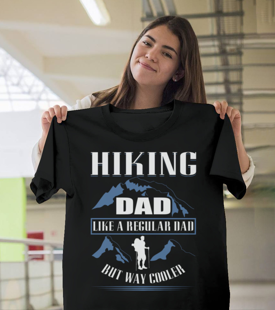 Hiking Dad Like A Regular Dad But Way Cooler Mountain T-Shirt